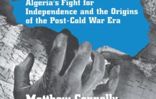 A Diplomatic Revolution: Algeria’s Fight for Independence and the Origin of the Post-Cold War Era