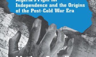 A Diplomatic Revolution: Algeria’s Fight for Independence and the Origin of the Post-Cold War Era