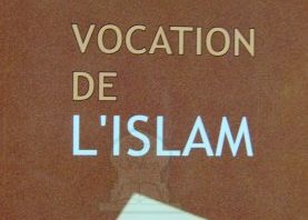 Sur la Vocation de l’Islam